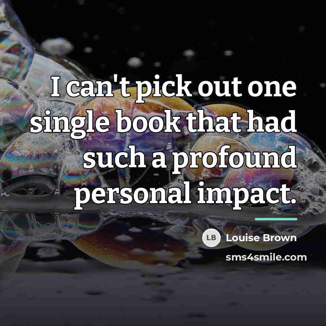 “I can't pick out one single book that had such…” quote by Louise Brown