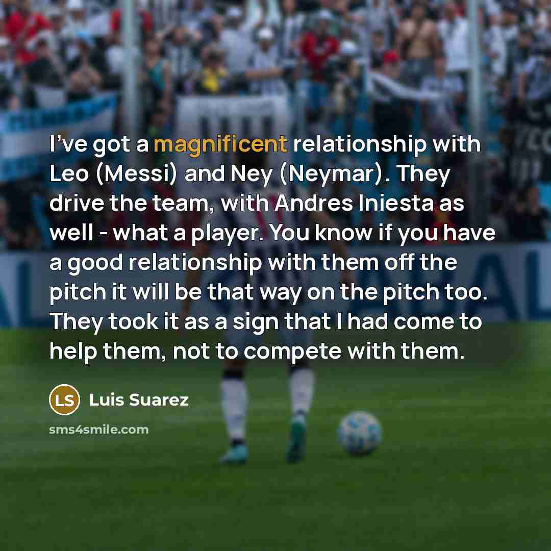 “I've got a magnificent relationship with Leo (Messi) and Ney…” quote by Luis Suarez