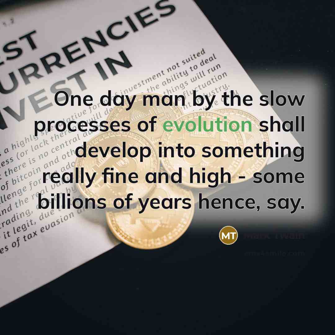 “One day man by the slow processes of evolution shall…” quote by Mark Twain
