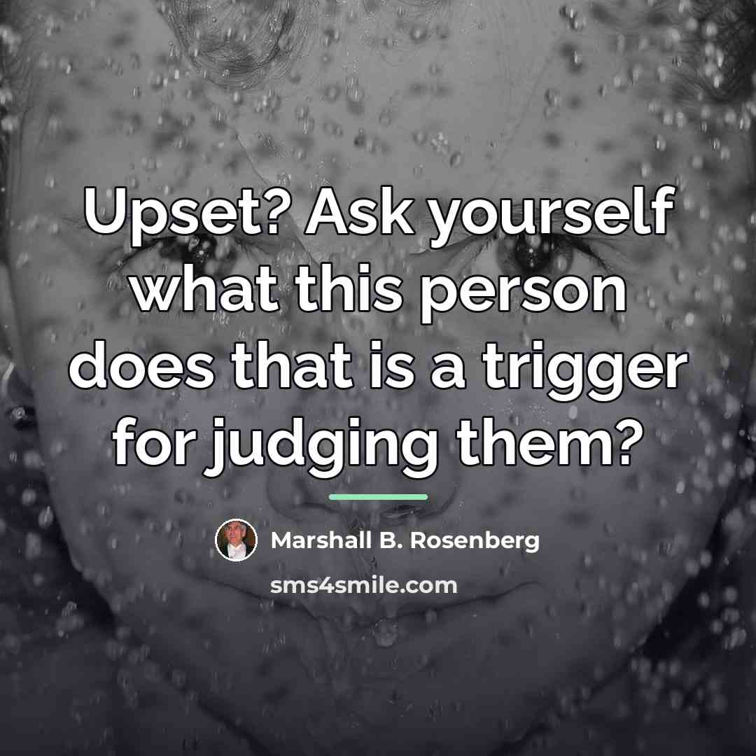“Upset? Ask yourself what this person does that is a…” quote by Marshall B. Rosenberg