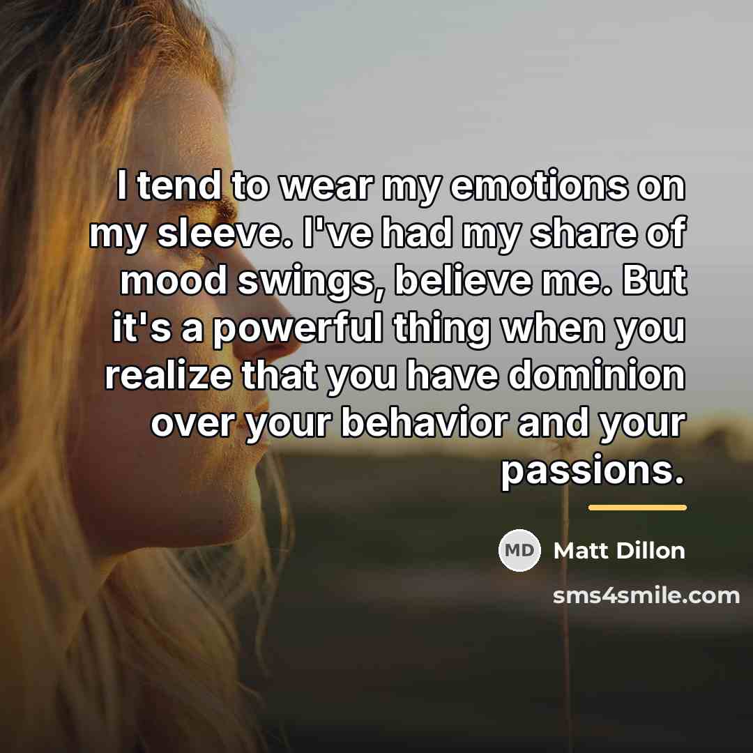 “I tend to wear my emotions on my sleeve. I've…” quote by Matt Dillon