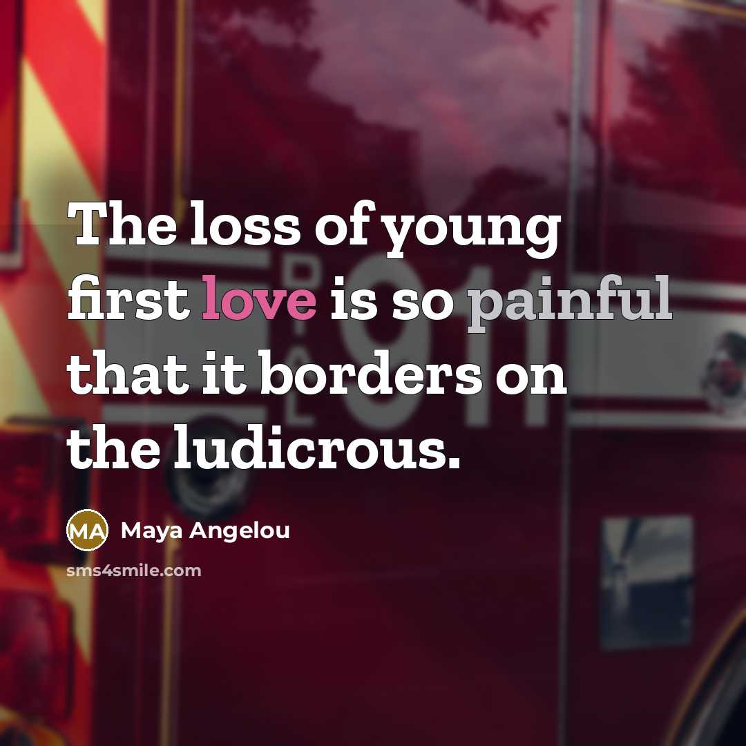 “The loss of young first love is so painful that…” quote by Maya Angelou