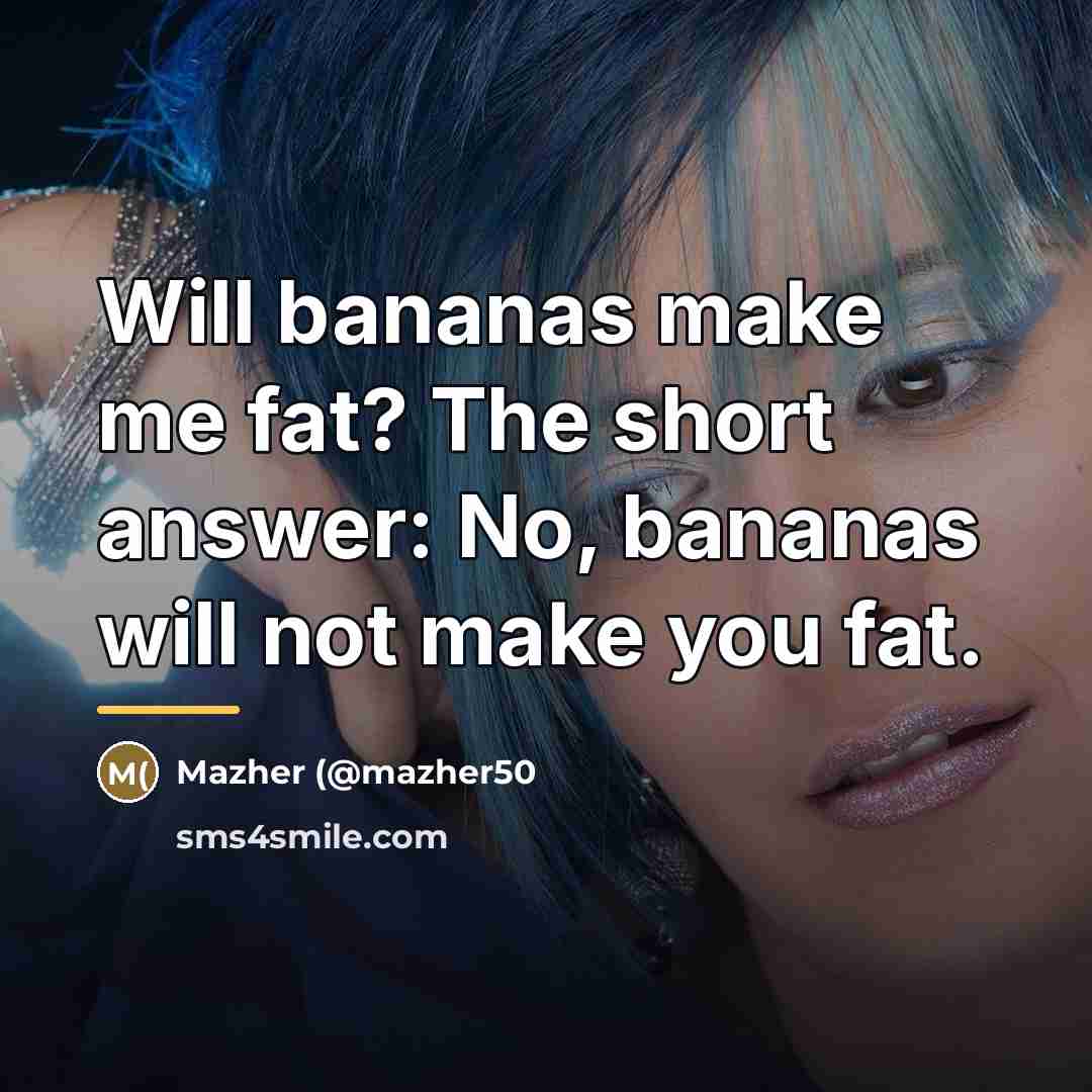 “Will bananas make me fat? The short answer: No, bananas…” quote by Mazher (@mazher50
