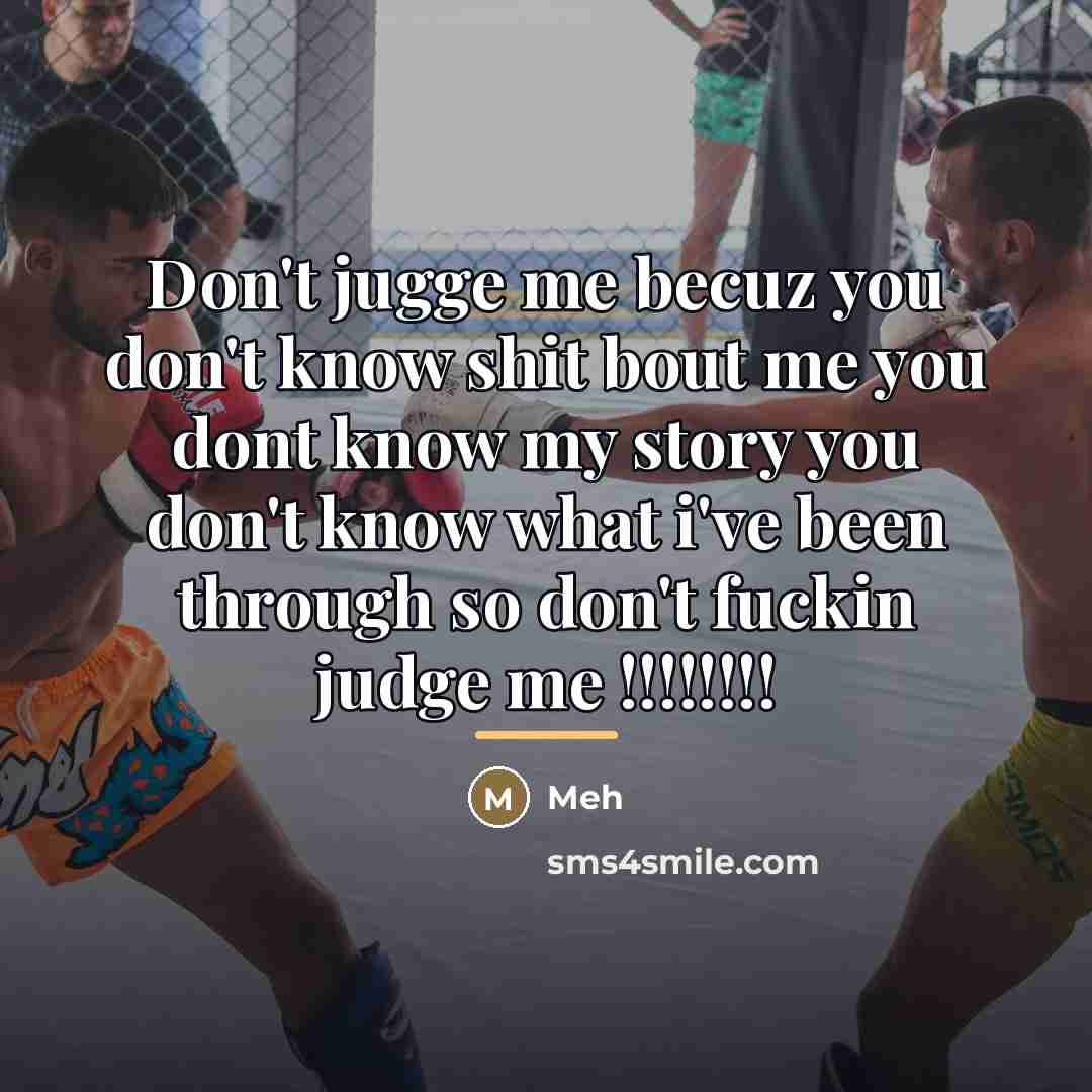“Don't jugge me becuz you don't know shit bout me…” quote by Meh