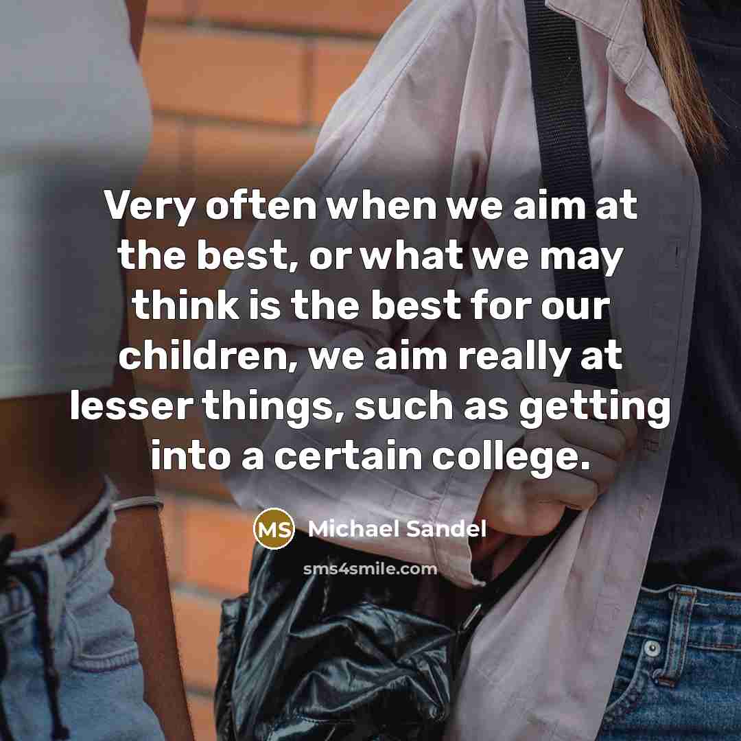 “Very often when we aim at the best, or what…” quote by Michael Sandel