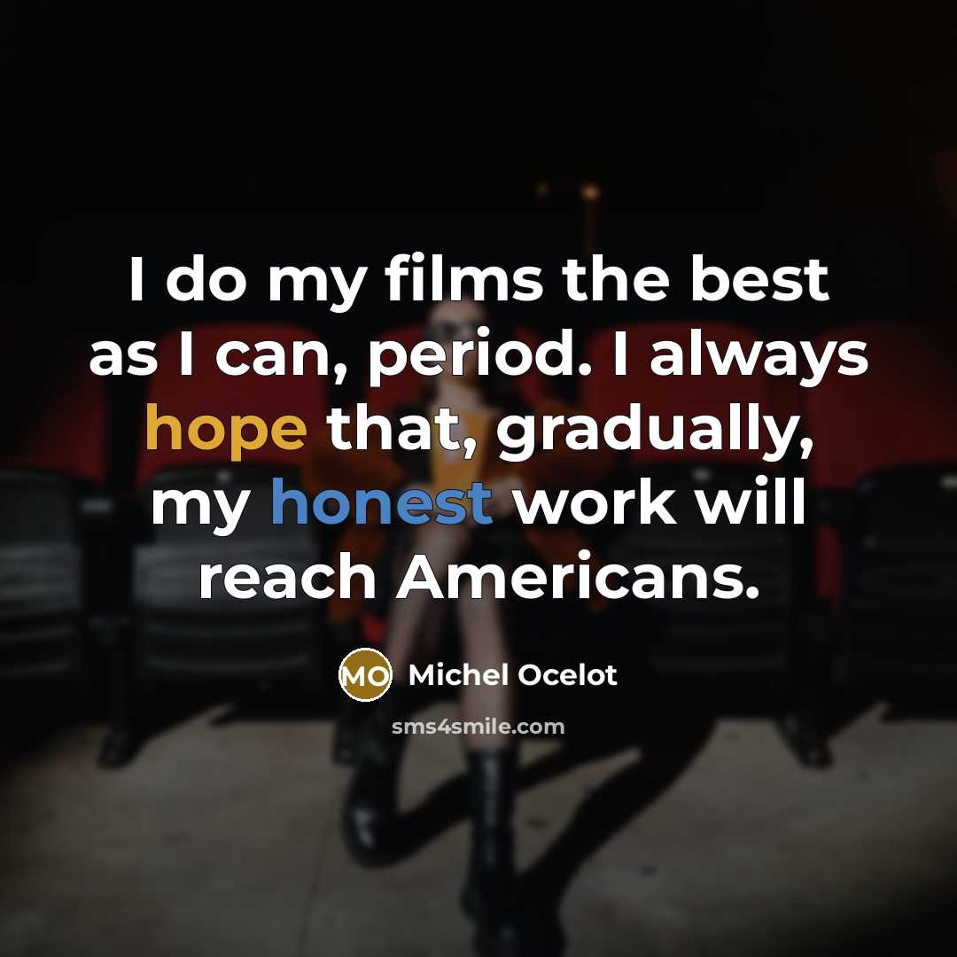 “I do my films the best as I can, period.…” quote by Michel Ocelot