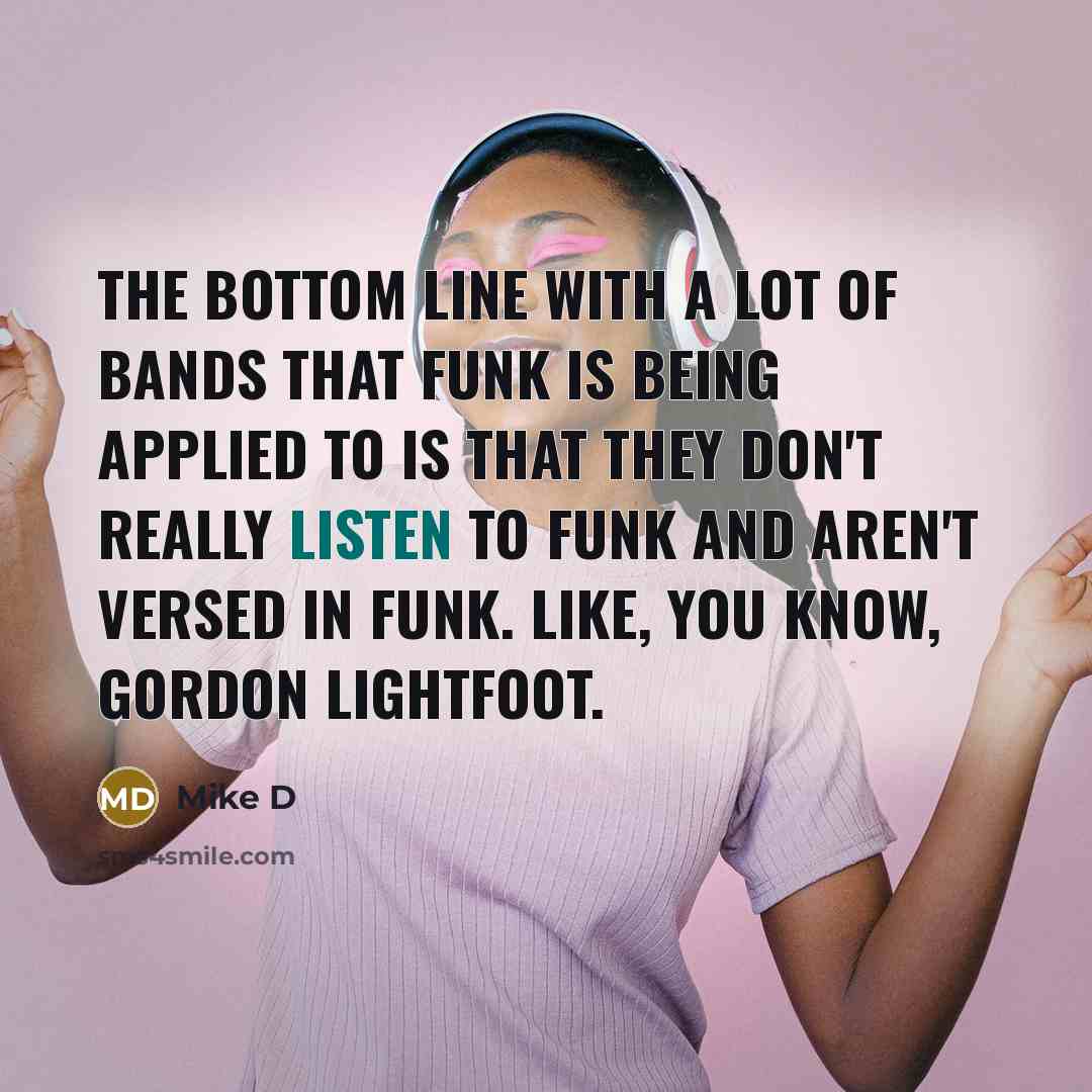 “The bottom line with a lot of bands that funk…” quote by Mike D