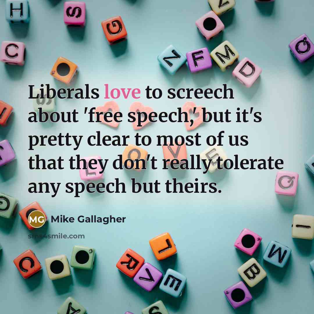 “Liberals love to screech about 'free speech,' but it's pretty…” quote by Mike Gallagher