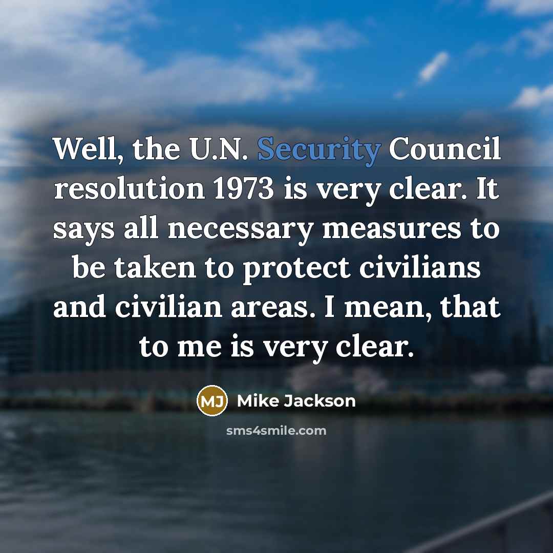“Well, the U.N. Security Council resolution 1973 is very clear.…” quote by Mike Jackson