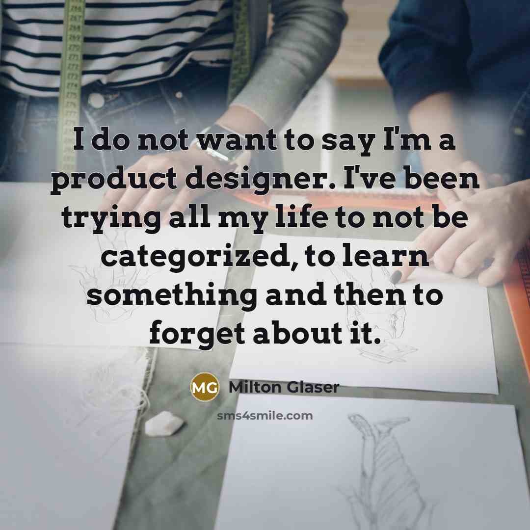 “I do not want to say I'm a product designer.…” quote by Milton Glaser