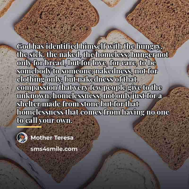 “God has identified himself with the hungry, the sick, the…” quote by Mother Teresa