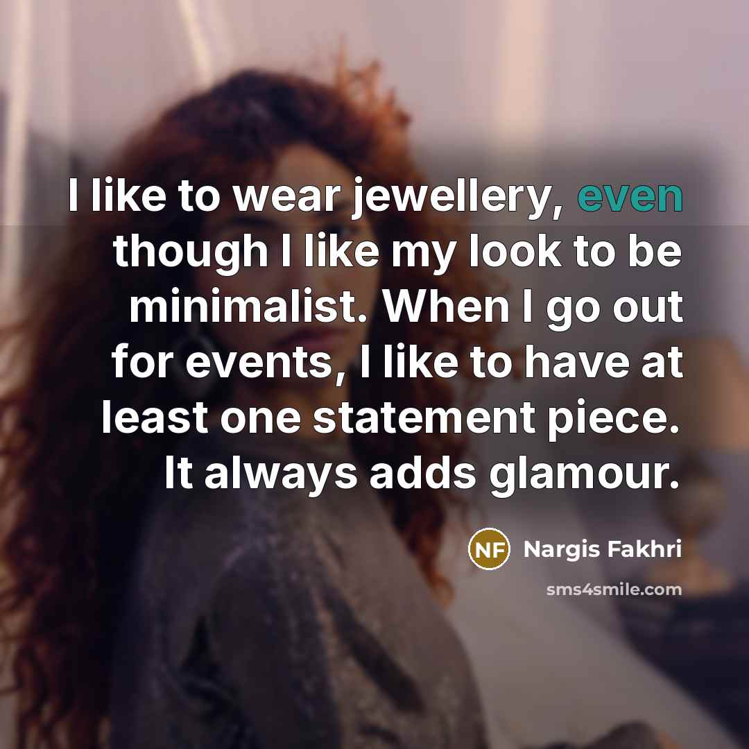 “I like to wear jewellery, even though I like my…” quote by Nargis Fakhri