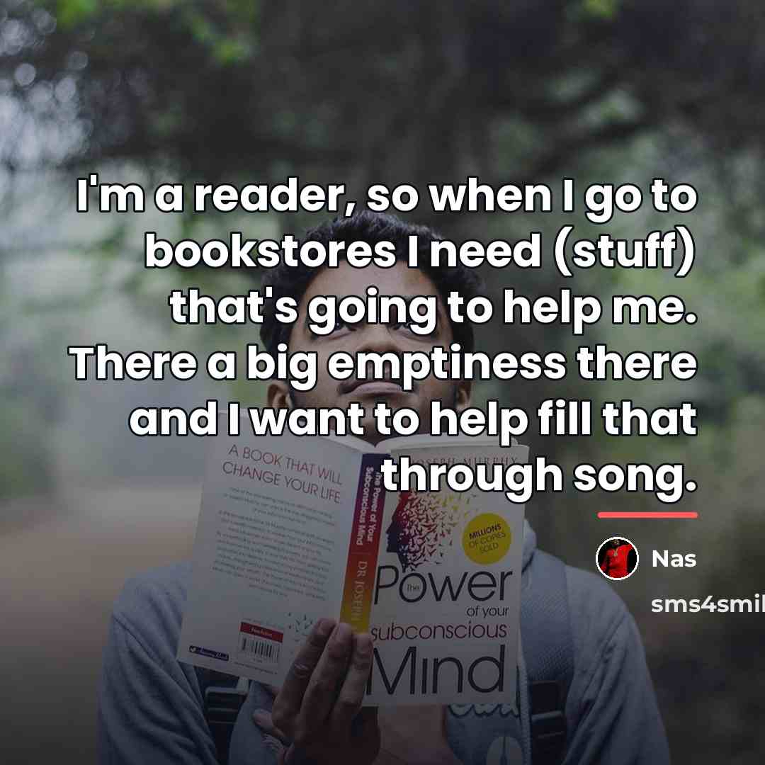 “I'm a reader, so when I go to bookstores I…” quote by Nas