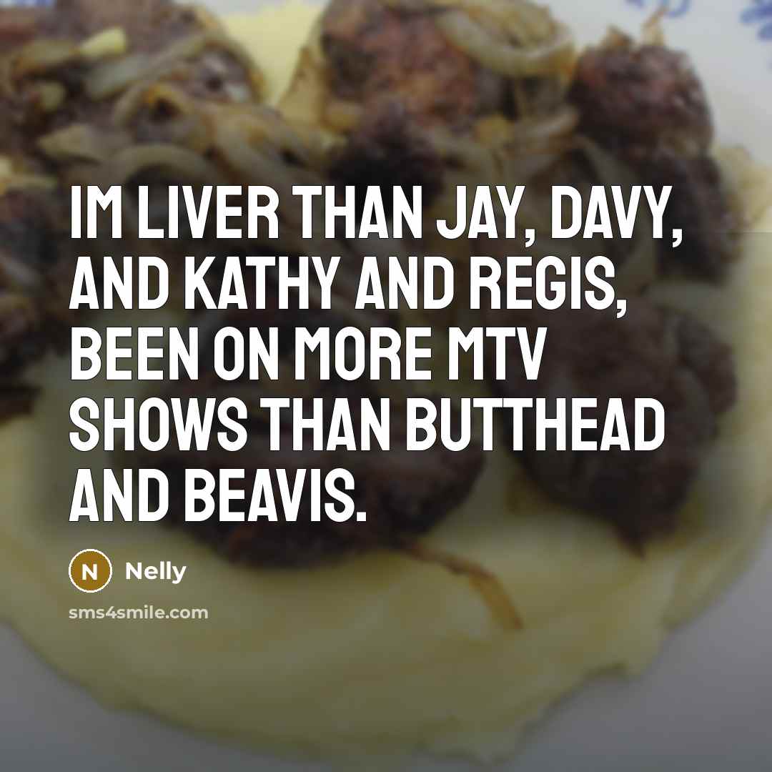 “Im liver than Jay, Davy, and Kathy and Regis, been…” quote by Nelly