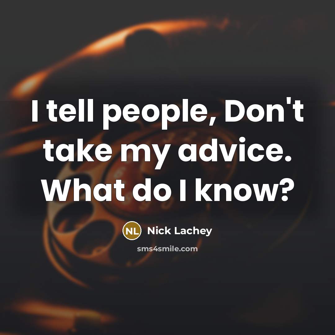 “I tell people, Don't take my advice. What do I…” quote by Nick Lachey