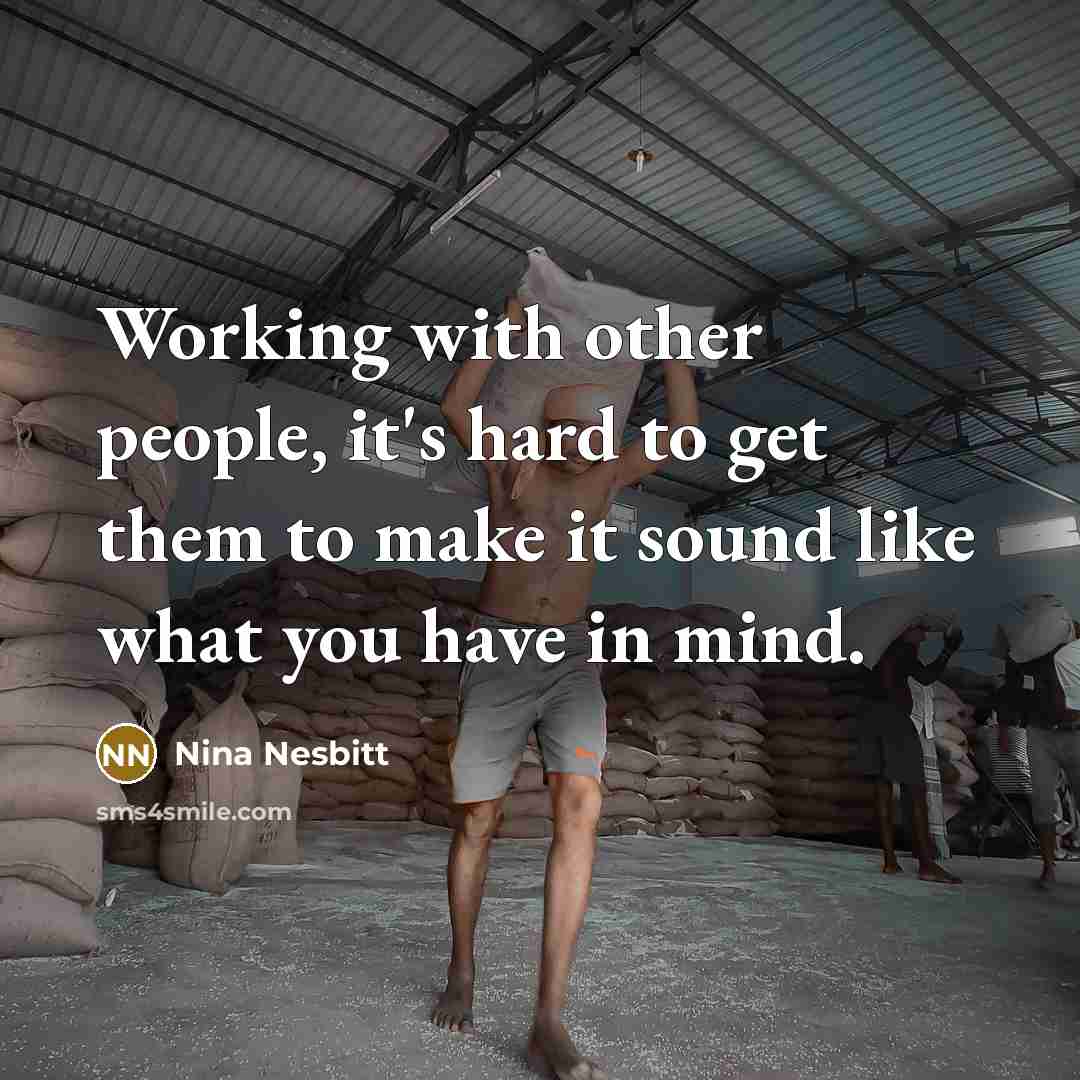 “Working with other people, it's hard to get them to…” quote by Nina Nesbitt