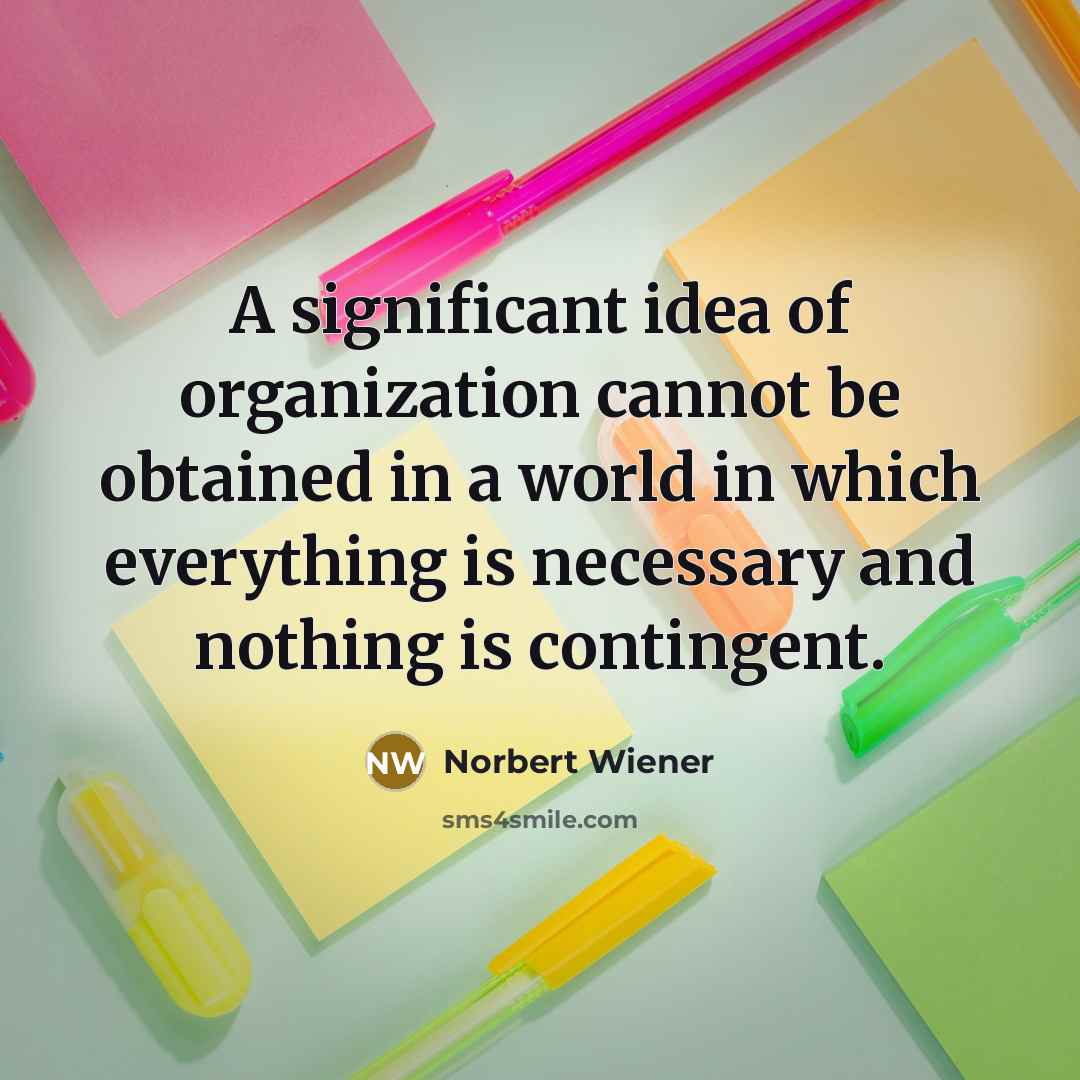 “A significant idea of organization cannot be obtained in a…” quote by Norbert Wiener