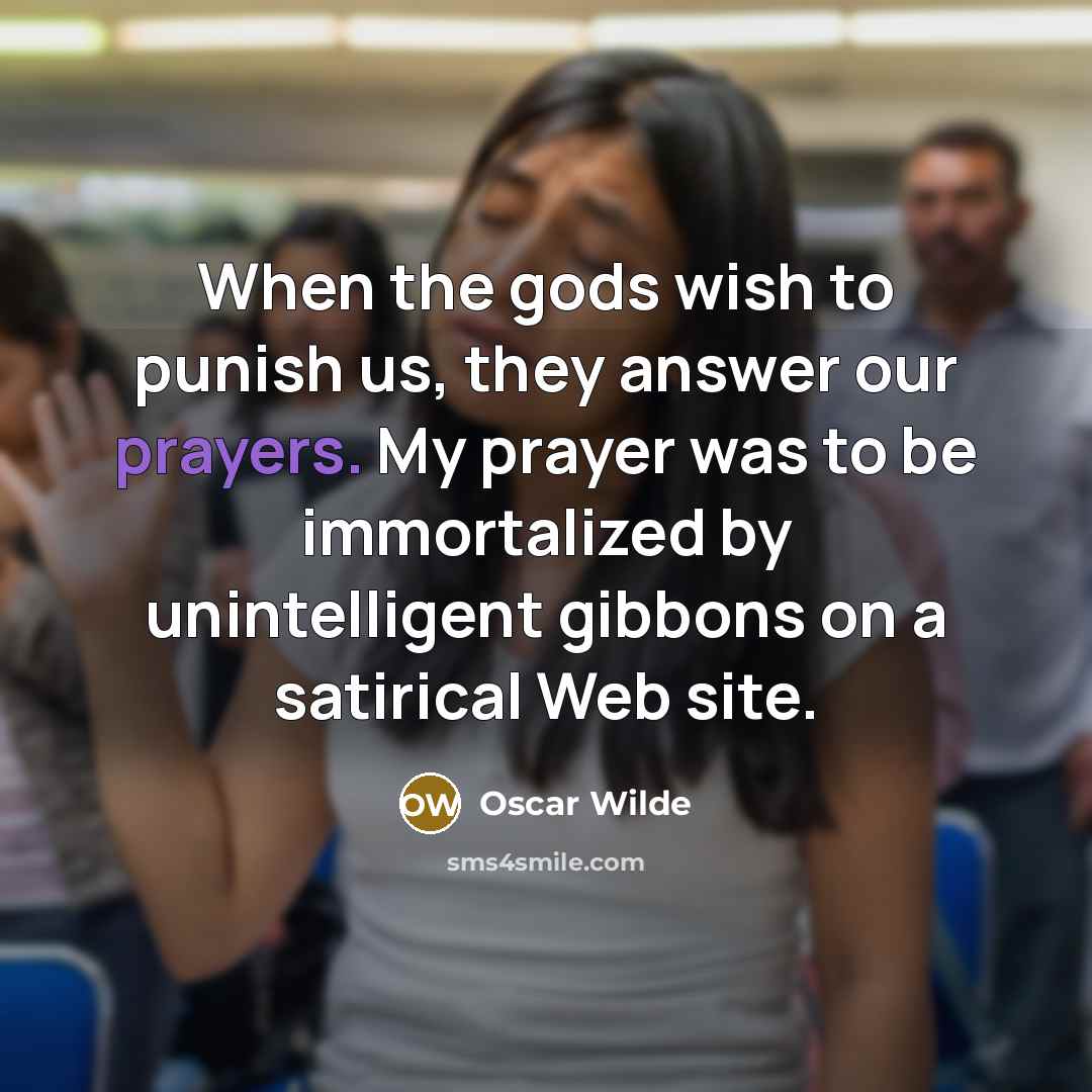 “When the gods wish to punish us, they answer our…” quote by Oscar Wilde
