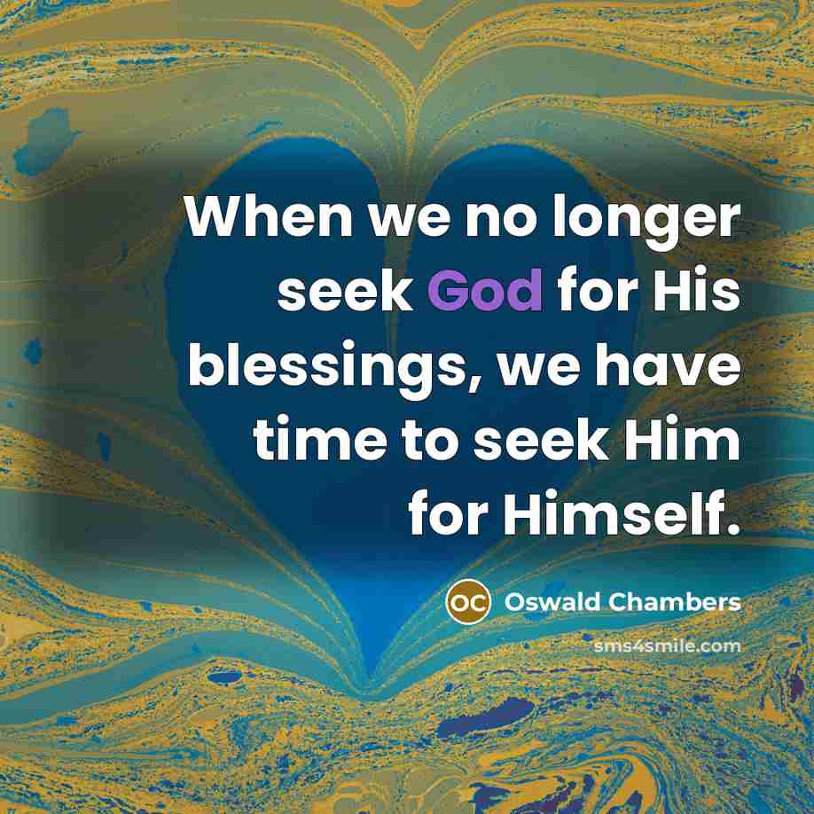 “When we no longer seek God for His blessings, we…” quote by Oswald Chambers