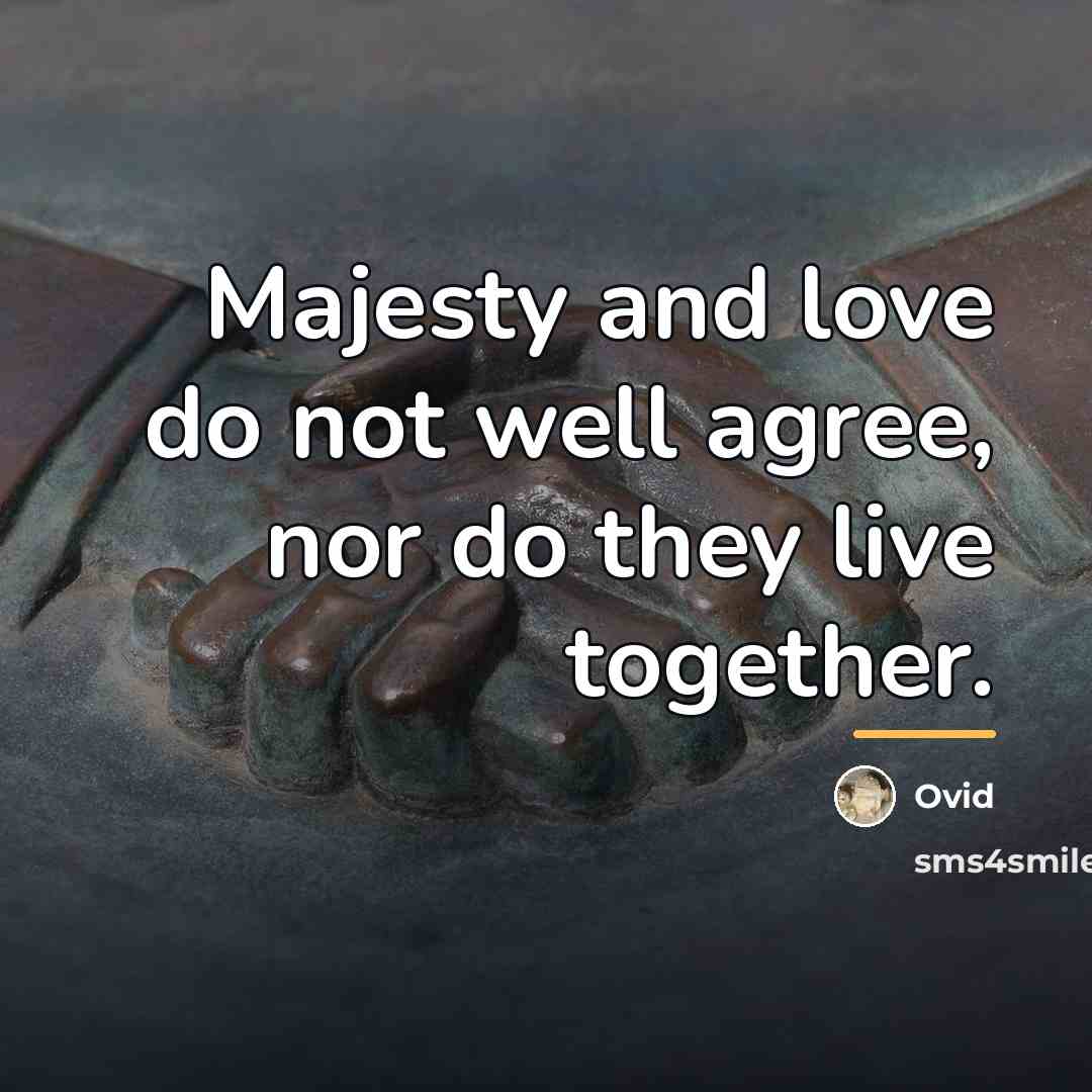 “Majesty and love do not well agree, nor do they…” quote by Ovid