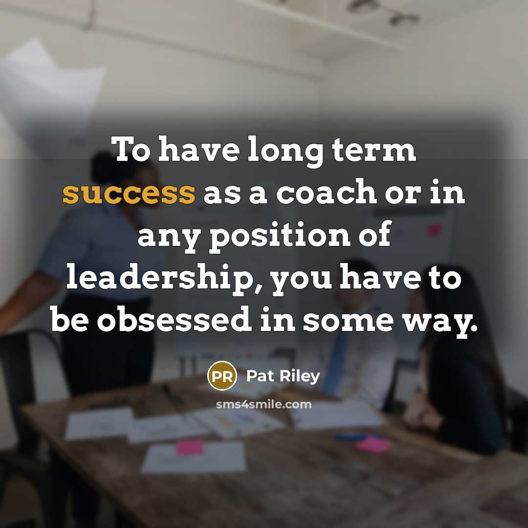 “To have long term success as a coach or in…” quote by Pat Riley
