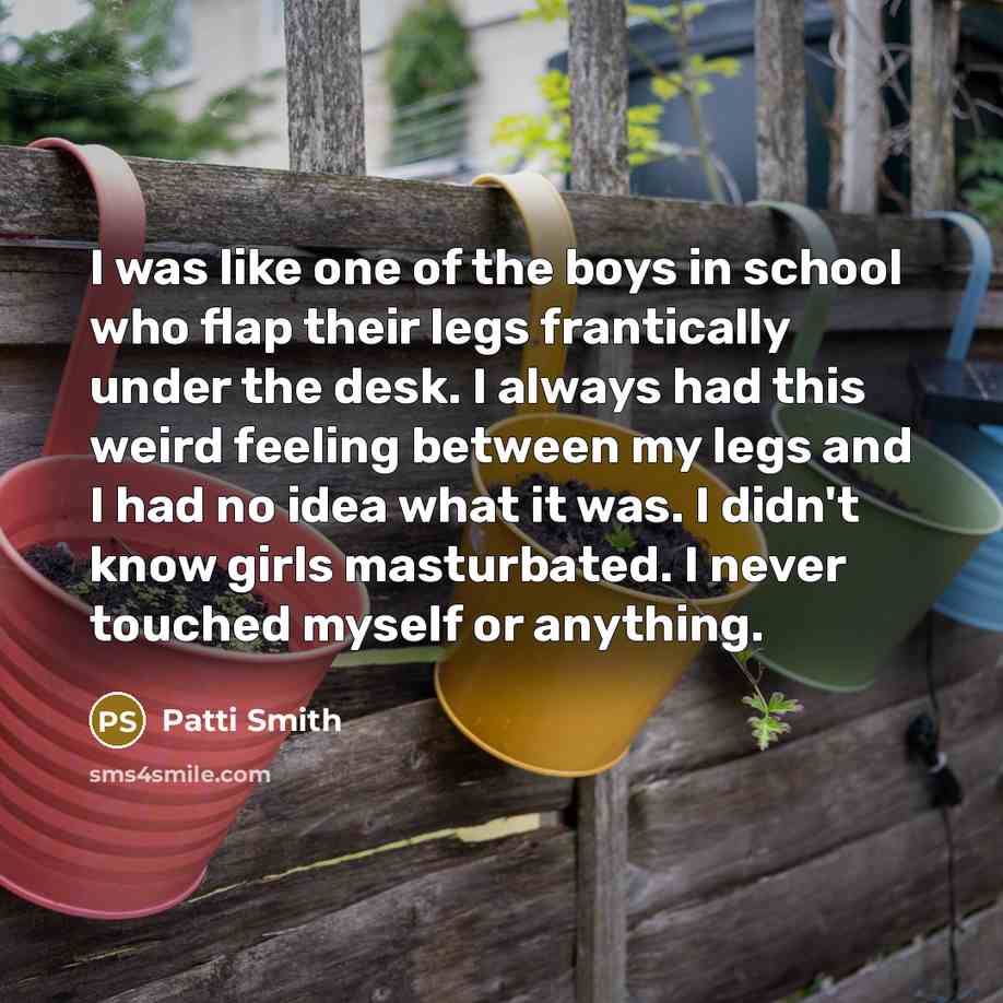 “I was like one of the boys in school who…” quote by Patti Smith