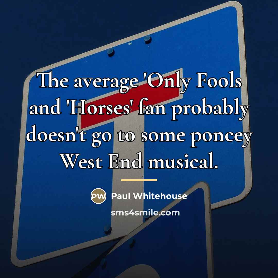 “The average 'Only Fools and 'Horses' fan probably doesn't go…” quote by Paul Whitehouse