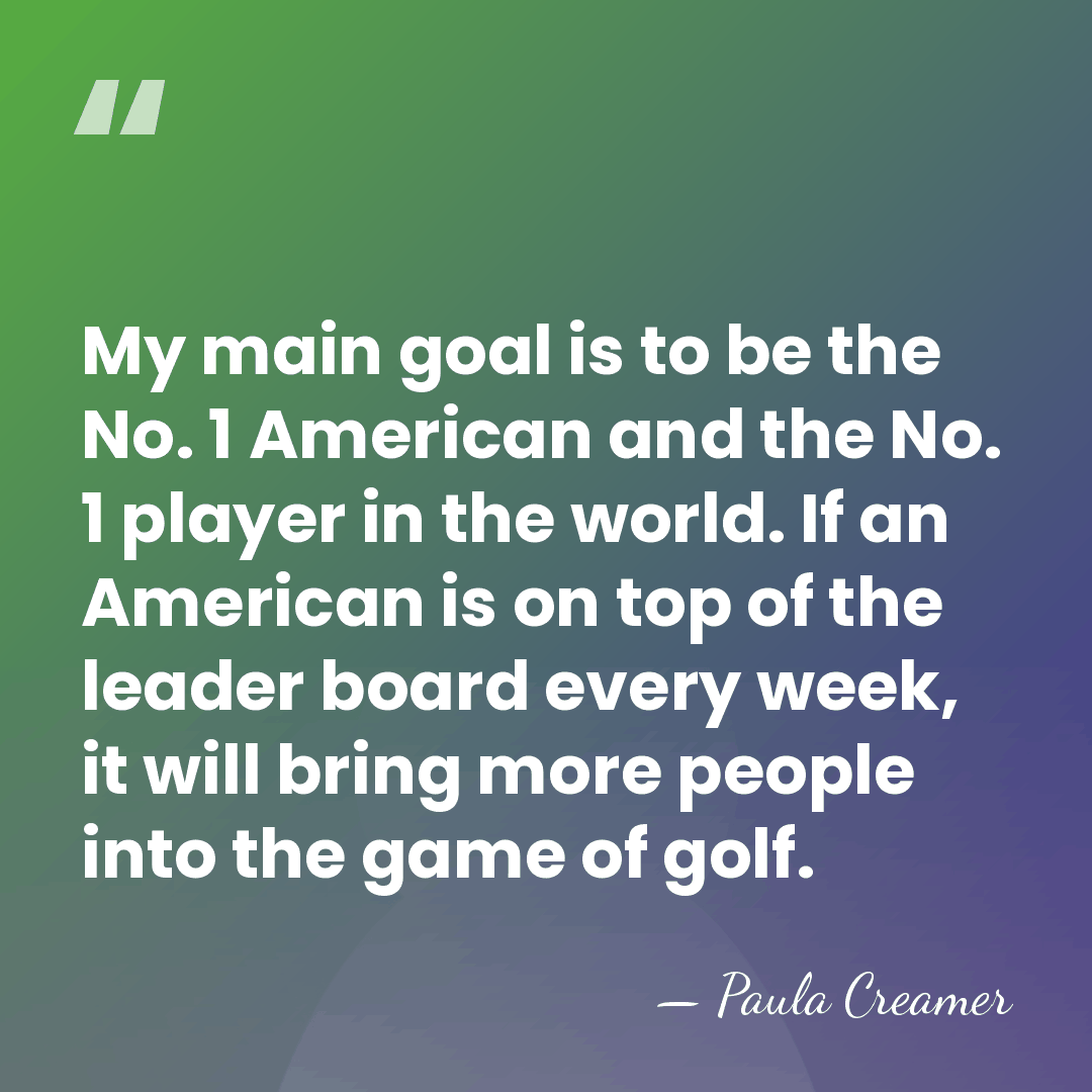 My main goal is to be the No. 1 American and the&hellip; - Paula Creamer