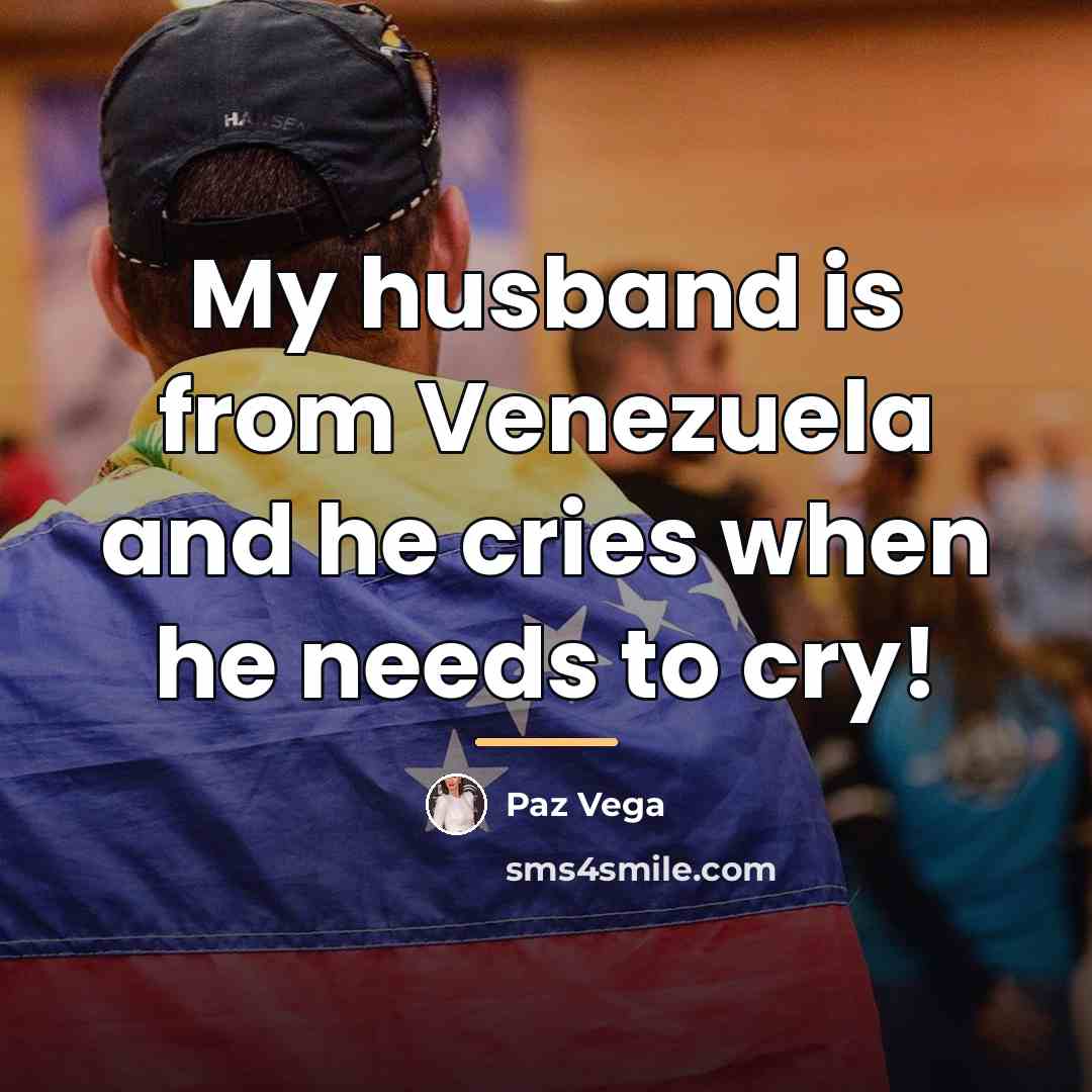 “My husband is from Venezuela and he cries when he…” quote by Paz Vega