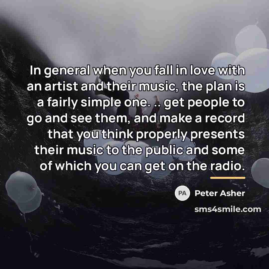 “In general when you fall in love with an artist…” quote by Peter Asher