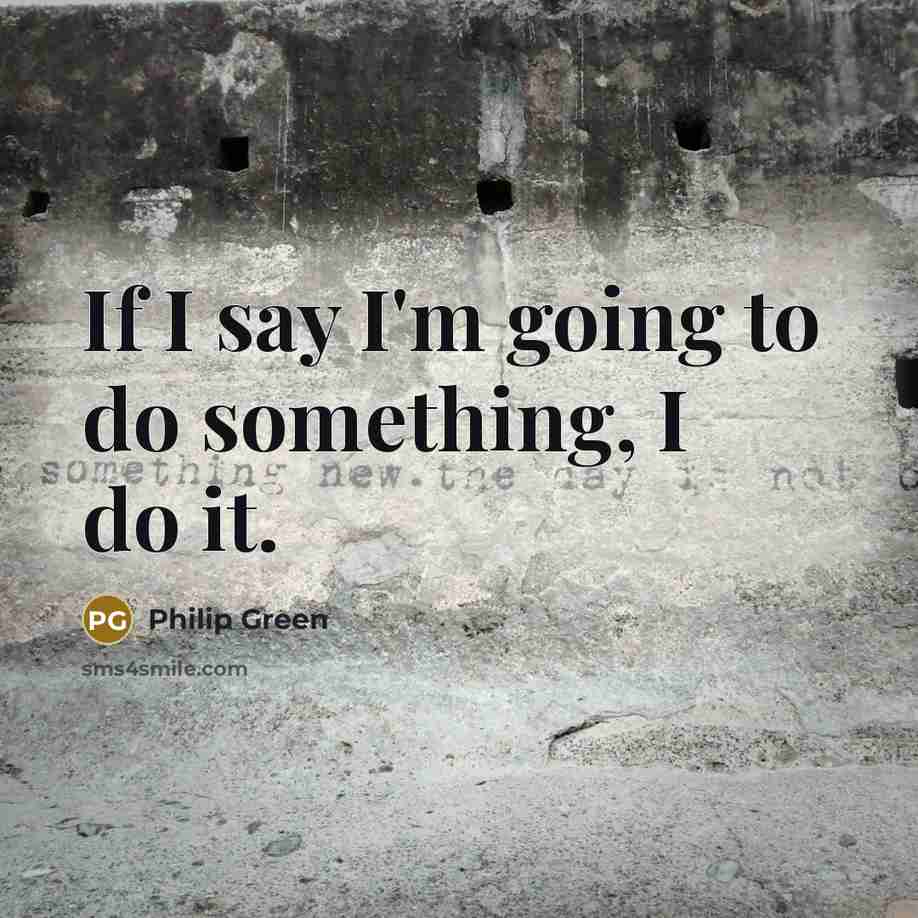 “If I say I'm going to do something, I do…” quote by Philip Green