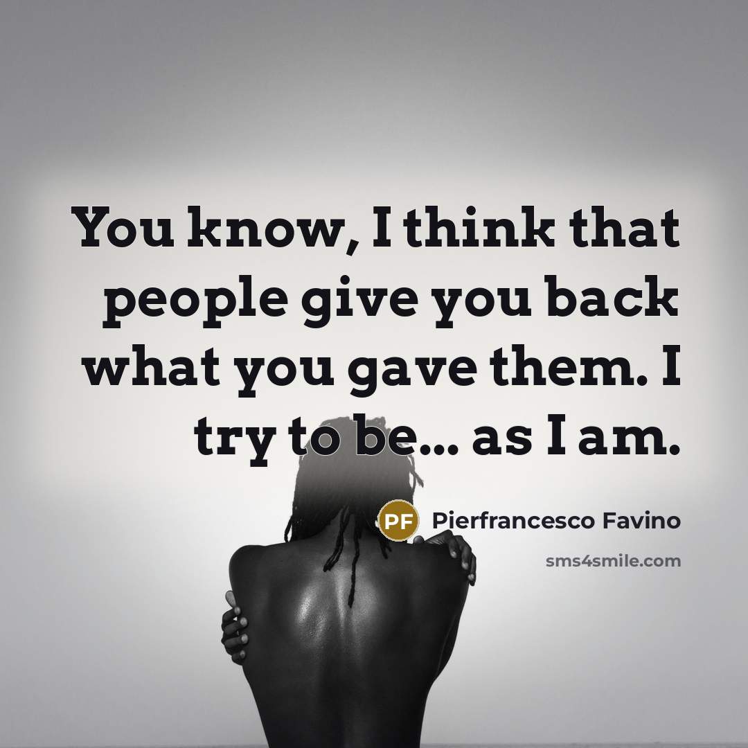 “You know, I think that people give you back what…” quote by Pierfrancesco Favino