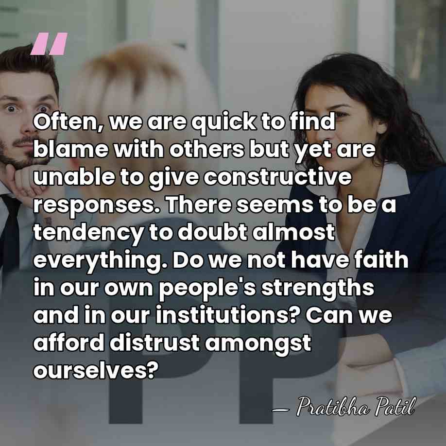 Often, we are quick to find blame with others but yet are&hellip; - Pratibha Patil