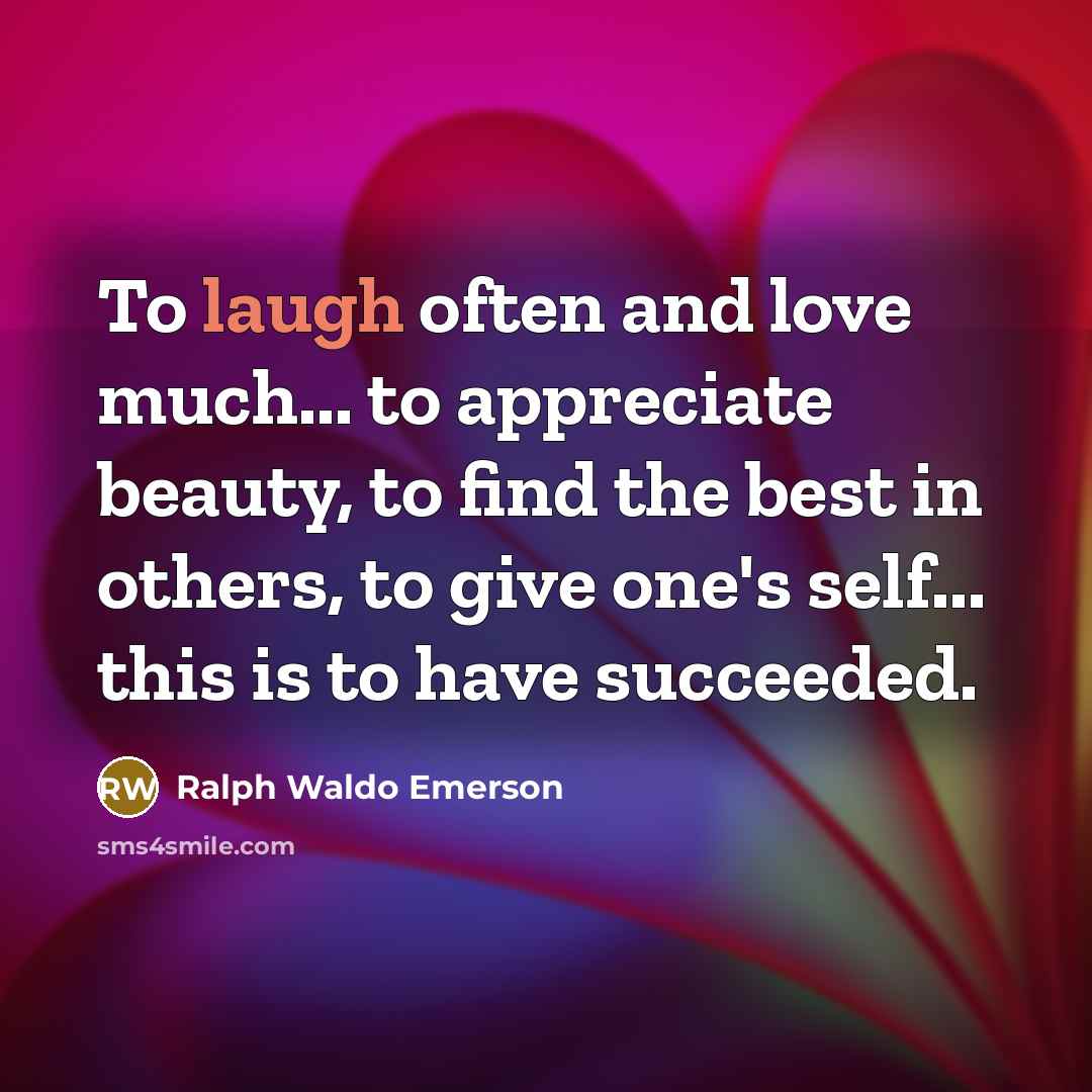 “To laugh often and love much... to appreciate beauty, to…” quote by Ralph Waldo Emerson