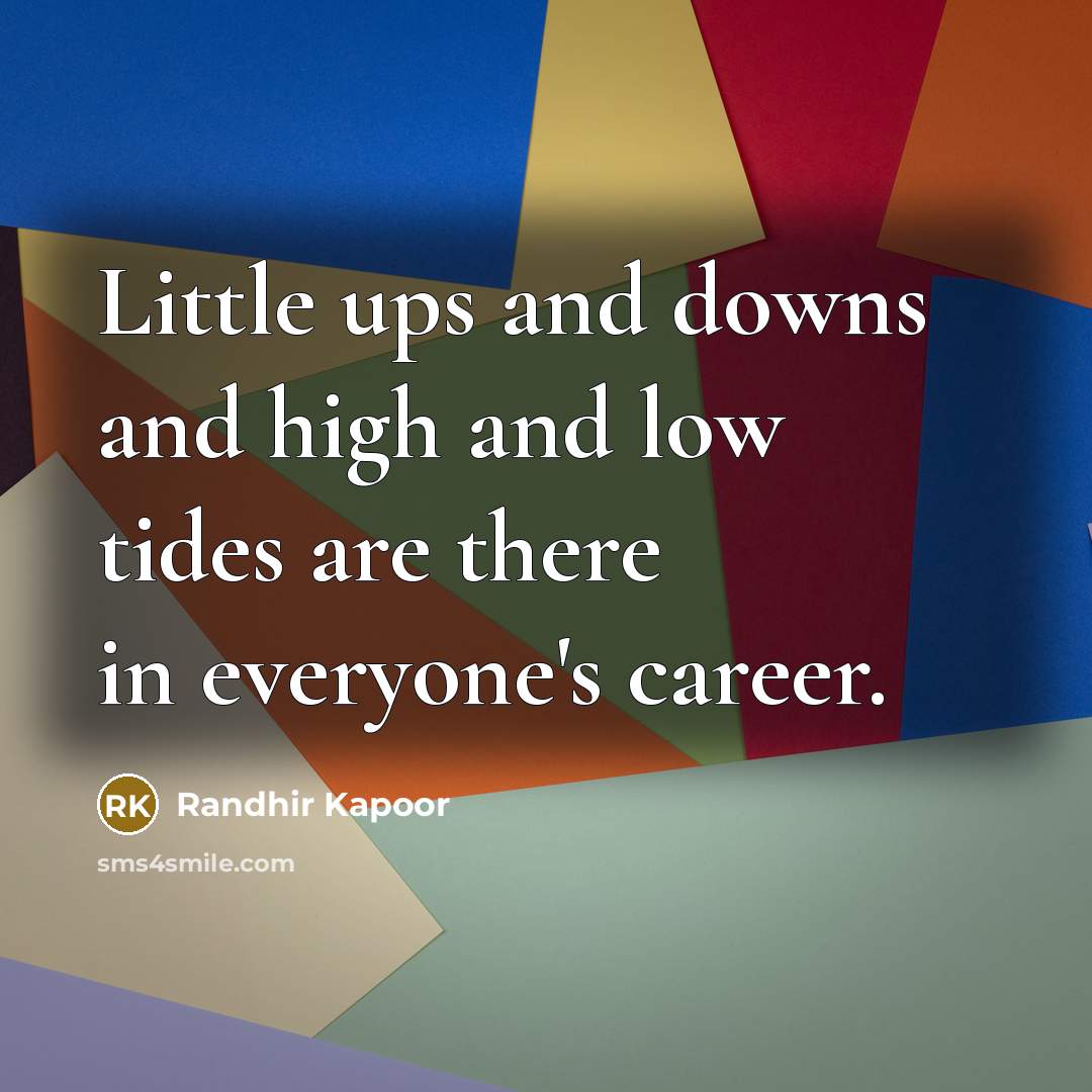 “Little ups and downs and high and low tides are…” quote by Randhir Kapoor