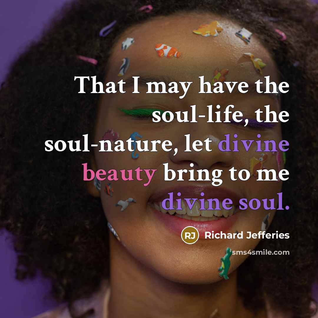 “That I may have the soul-life, the soul-nature, let divine…” quote by Richard Jefferies