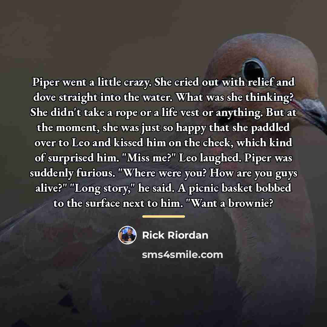 “Piper went a little crazy. She cried out with relief…” quote by Rick Riordan