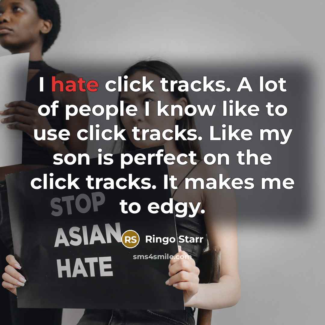 “I hate click tracks. A lot of people I know…” quote by Ringo Starr