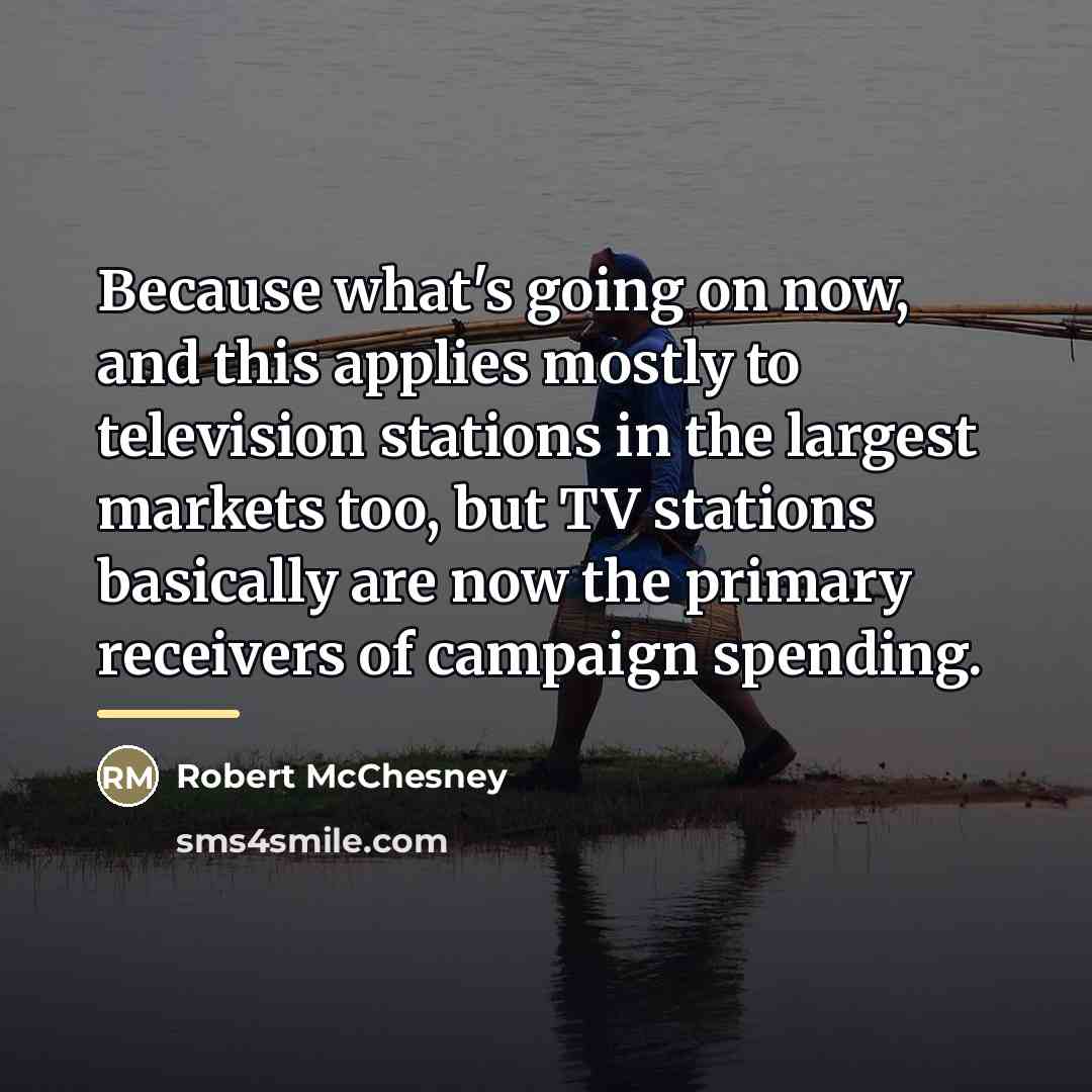 “Because what's going on now, and this applies mostly to…” quote by Robert McChesney
