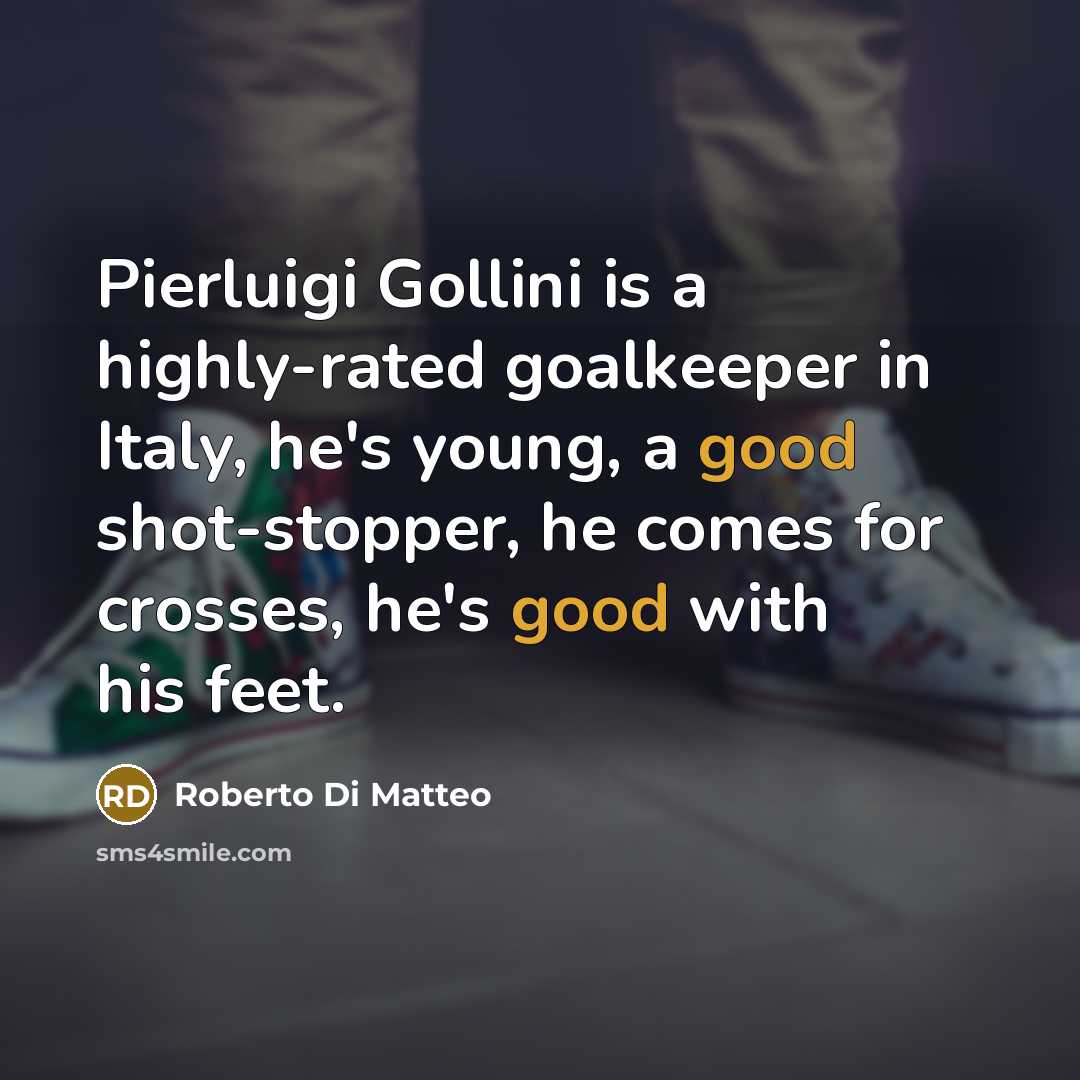 “Pierluigi Gollini is a highly-rated goalkeeper in Italy, he's young,…” quote by Roberto Di Matteo
