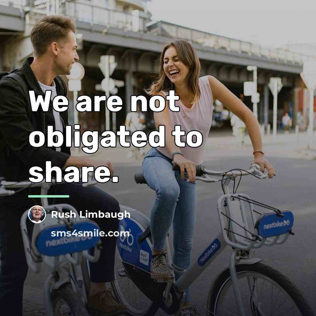 “We are not obligated to share.…” quote by Rush Limbaugh