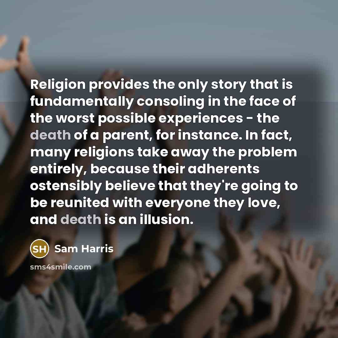 “Religion provides the only story that is fundamentally consoling in…” quote by Sam Harris