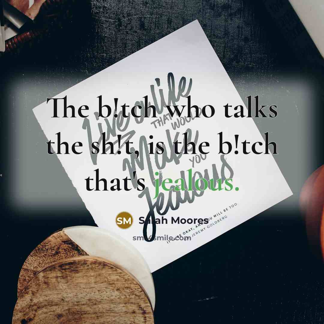 “The b!tch who talks the sh!t, is the b!tch that's…” quote by Sarah Moores