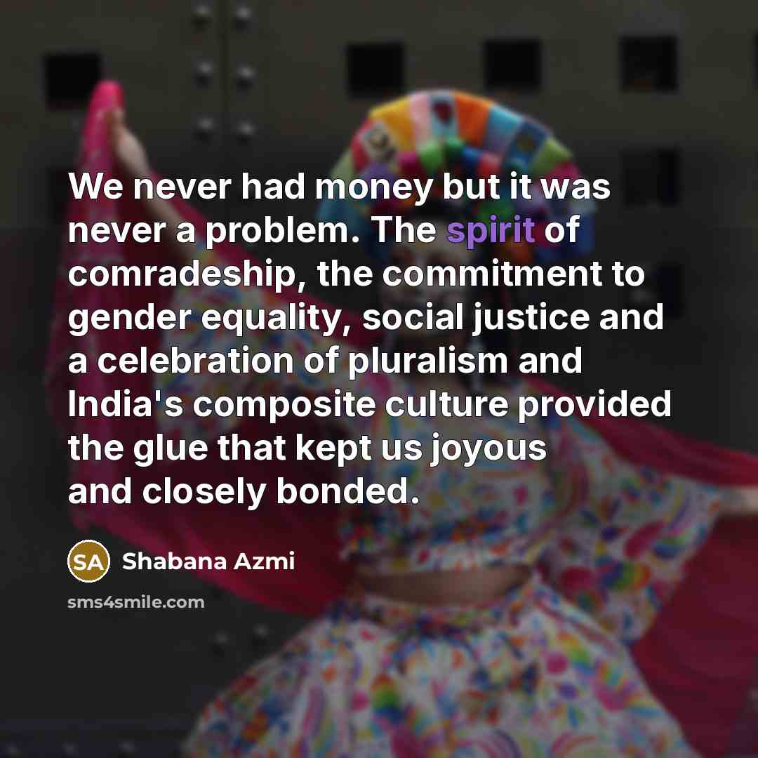 “We never had money but it was never a problem.…” quote by Shabana Azmi