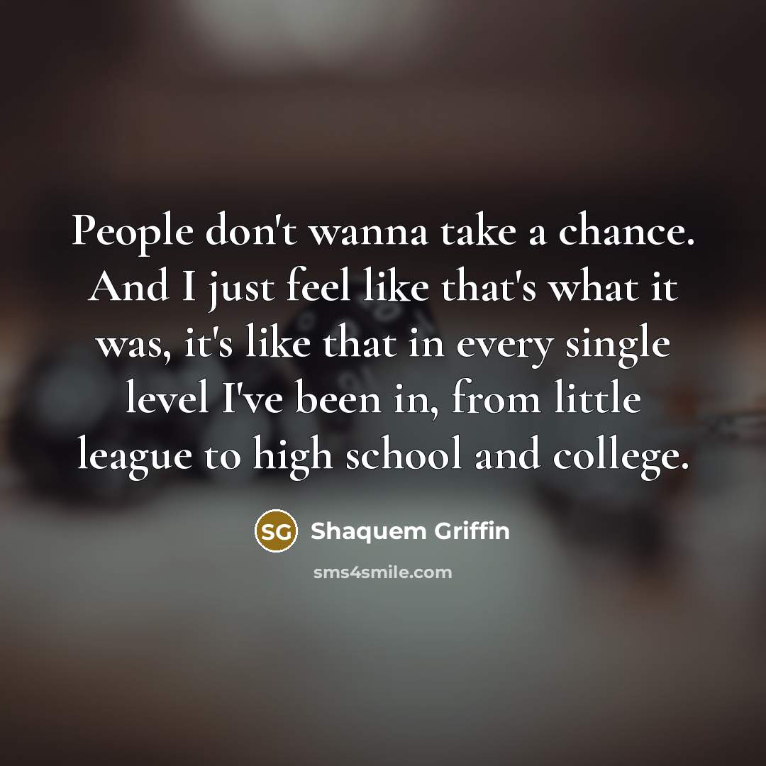 “People don't wanna take a chance. And I just feel…” quote by Shaquem Griffin
