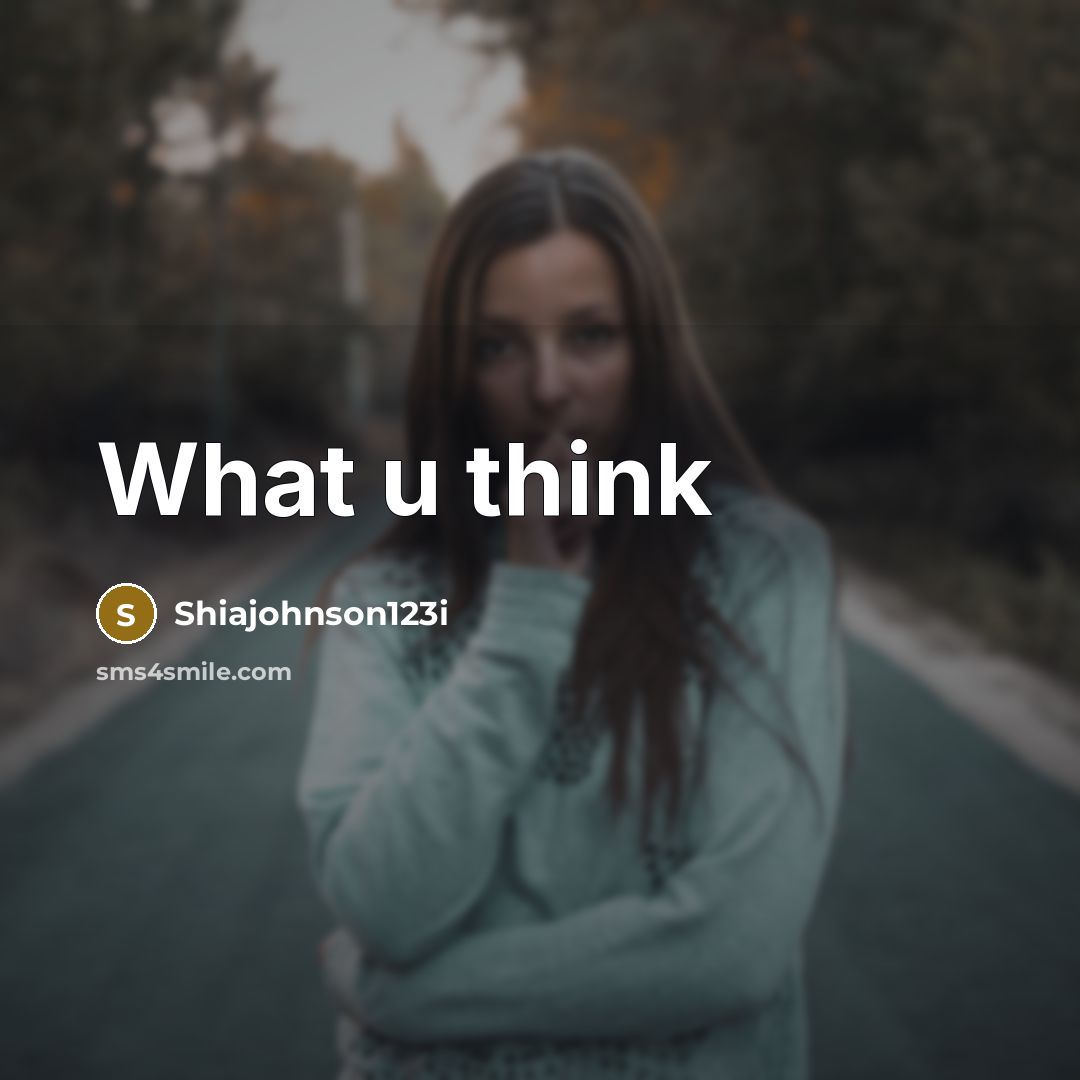 “What u think…” quote by Shiajohnson123i