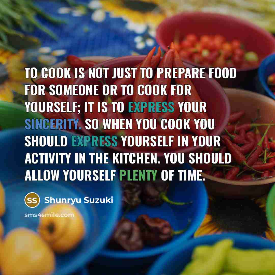 “To cook is not just to prepare food for someone…” quote by Shunryu Suzuki