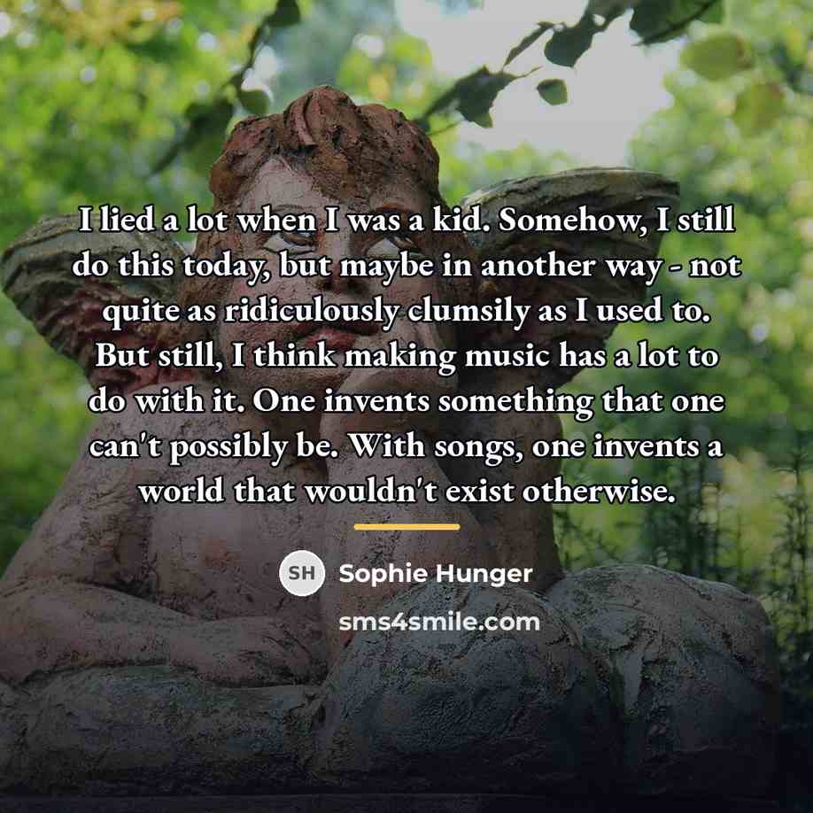 “I lied a lot when I was a kid. Somehow,…” quote by Sophie Hunger