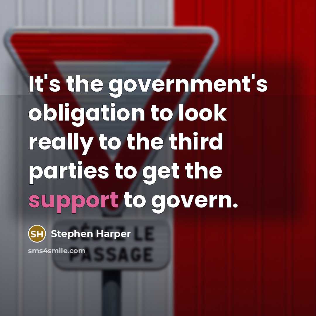 “It's the government's obligation to look really to the third…” quote by Stephen Harper