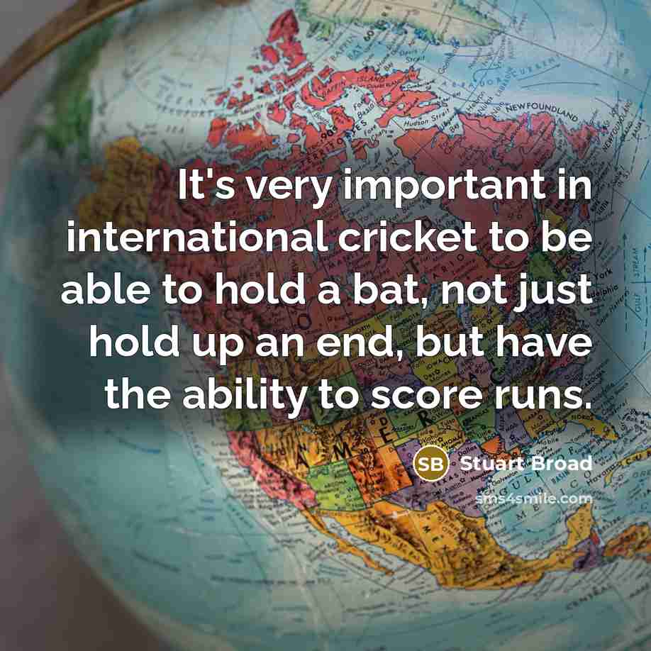 “It's very important in international cricket to be able to…” quote by Stuart Broad